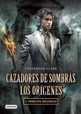 Cazadores de Sombras. Los Origenes 2. Principe Mecanico(Spanish, Paperback, Clare Cassandra)