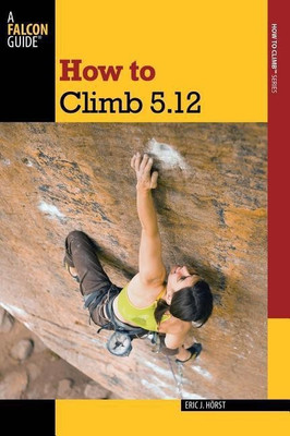 How to Climb 5.12(English, Paperback, Horst Eric van der)