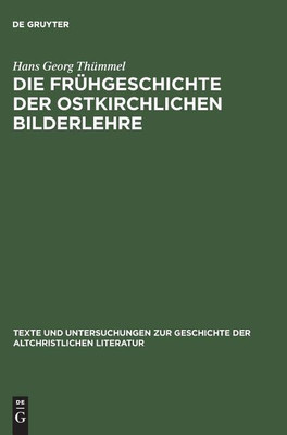 Die Fruehgeschichte der ostkirchlichen Bilderlehre(German, Hardcover, Thuemmel Hans Georg)