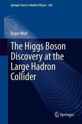 The Higgs Boson Discovery at the Large Hadron Collider(English, Hardcover, Wolf Roger)