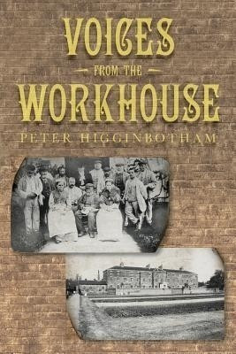 Voices from the Workhouse(English, Paperback, Higginbotham Peter)