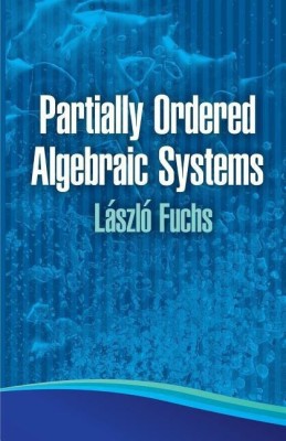 Partially Ordered Algebraic Systems(English, Paperback, Fuchs Laszlo)