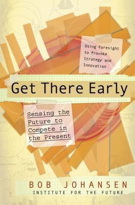 Get There Early. Sensing the Future to Compete in the Present(English, Hardcover, Johansen Robert)