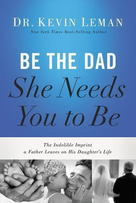 Be the Dad She Needs You to Be(English, Paperback, Leman Kevin)