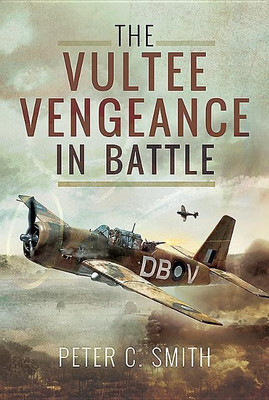 The Vultee Vengeance in Battle(English, Hardcover, Smith Peter C.)