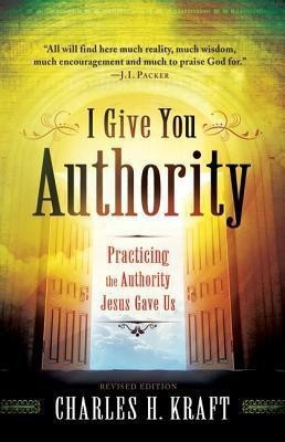 I Give You Authority - Practicing the Authority Jesus Gave Us(English, Paperback, Kraft Charles H.)