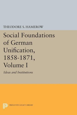 Social Foundations of German Unification, 1858-1871, Volume I(English, Paperback, Hamerow Theodore S.)