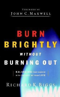 BURN BRIGHTLY WITHOUT BURNING OUT(English, Paperback, Biggs Richard K.)