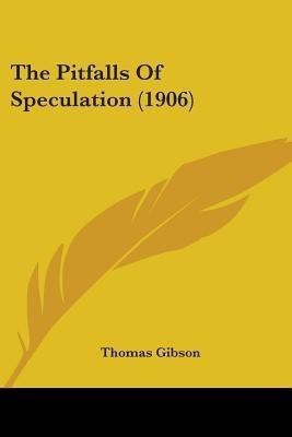 The Pitfalls Of Speculation (1906)(English, Paperback, Gibson Thomas)