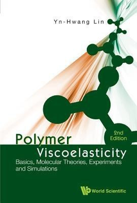 Polymer Viscoelasticity: Basics, Molecular Theories, Experiments And Simulations (2nd Edition)(English, Hardcover, Lin Yn-hwang)