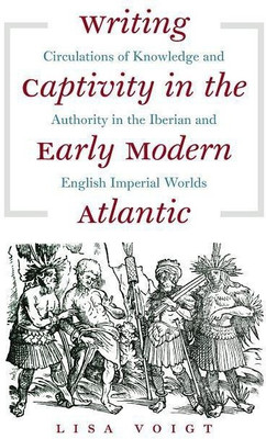 Writing Captivity in the Early Modern Atlantic(English, Paperback, Voigt Lisa)