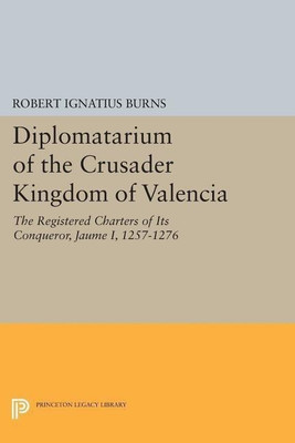Diplomatarium of the Crusader Kingdom of Valencia(English, Paperback, Burns Robert Ignatius)
