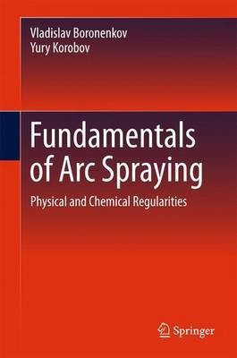 Fundamentals of Arc Spraying(English, Hardcover, Boronenkov Vladislav)
