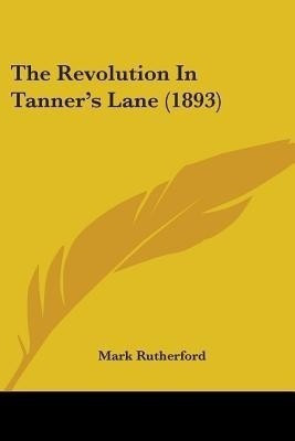 The Revolution In Tanner's Lane (1893)(English, Paperback, Rutherford Mark)