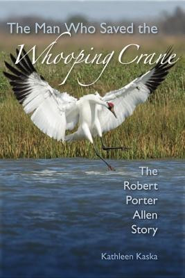 The Man Who Saved the Whooping Crane(English, Hardcover, Kaska Kathleen)