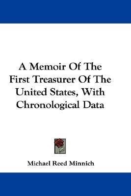 A Memoir Of The First Treasurer Of The United States, With Chronological Data(English, Paperback, Minnich Michael Reed)