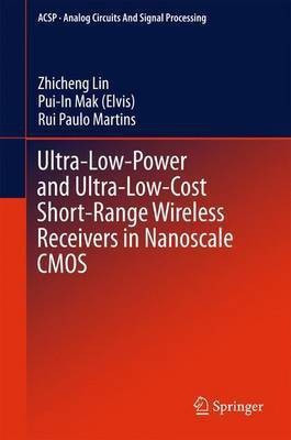 Ultra-Low-Power and Ultra-Low-Cost Short-Range Wireless Receivers in Nanoscale CMOS(English, Hardcover, Lin Zhicheng)