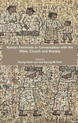 Korean Feminists in Conversation with the Bible, Church and Society(English, Hardcover, unknown)