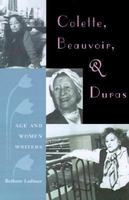 Colette, Beauvoir, And Duras: Age And Women Writers(English, Paperback, unknown)