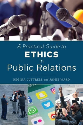 A Practical Guide to Ethics in Public Relations(English, Hardcover, Luttrell Regina)