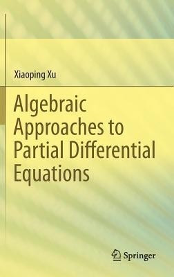 Algebraic Approaches to Partial Differential Equations(English, Hardcover, Xu Xiaoping)