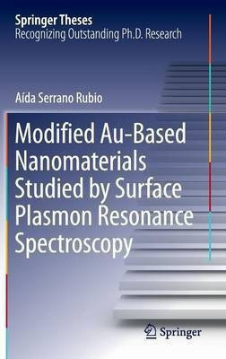 Modified Au-Based Nanomaterials Studied by Surface Plasmon Resonance Spectroscopy(English, Hardcover, Serrano Rubio Aida)