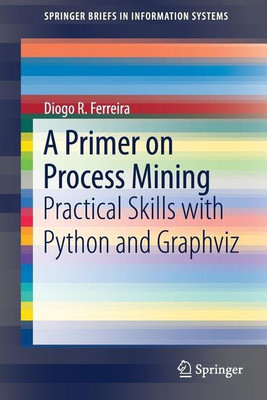 A Primer on Process Mining(English, Paperback, Ferreira Diogo R.)