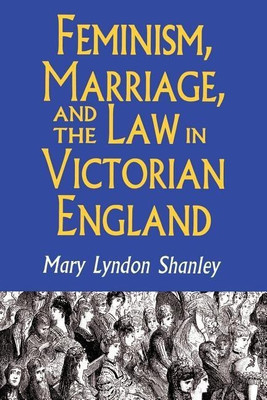 Feminism, Marriage, and the Law in Victorian England, 1850-1895(English, Paperback, Shanley Mary Lyndon)