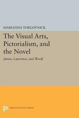 The Visual Arts, Pictorialism, and the Novel(English, Paperback, Torgovnick Marianna)