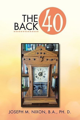The Back 40(English, Paperback, Nixon Ph D Joseph M)