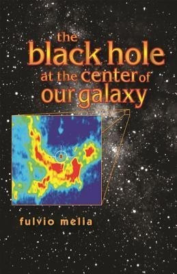 The Black Hole at the Center of Our Galaxy(English, Hardcover, Melia Fulvio)