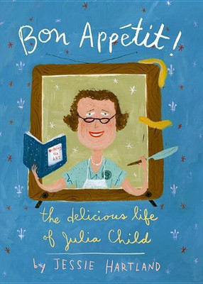 Bon Appetit! The Delicious Life Of Julia Child(English, Hardcover, Hartland Jessie)