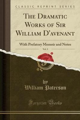 The Dramatic Works of Sir William d'Avenant, Vol. 3(English, Paperback, Paterson William)