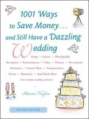 1001 Ways To Save Money . . . and Still Have a Dazzling Wedding(English, Paperback, Naylor Sharon)