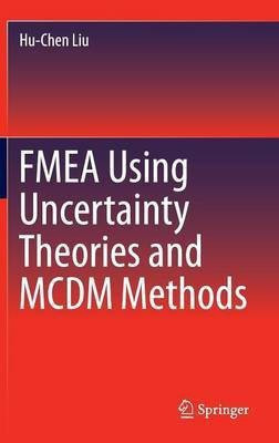 FMEA Using Uncertainty Theories and MCDM Methods(English, Hardcover, Liu Hu-Chen)