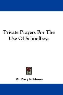 Private Prayers For The Use Of Schoolboys(English, Paperback, Robinson W Percy)