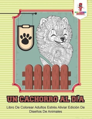 Un Cachorro Al Dia(Spanish, Paperback, Coloring Bandit)