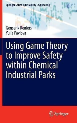 Using Game Theory to Improve Safety within Chemical Industrial Parks(English, Hardcover, Reniers Genserik)