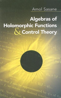 Algebras of Holomorphic Functions and Control Theory(English, Paperback, Sasane Amol)