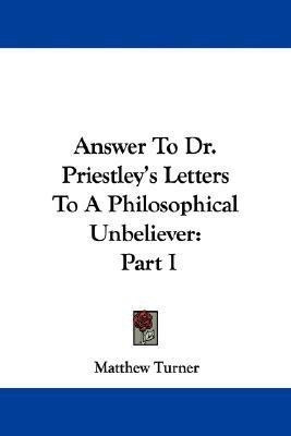 Answer To Dr. Priestley's Letters To A Philosophical Unbeliever(English, Paperback, Turner Matthew)
