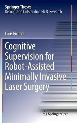 Cognitive Supervision for Robot-Assisted Minimally Invasive Laser Surgery(English, Hardcover, Fichera Loris)