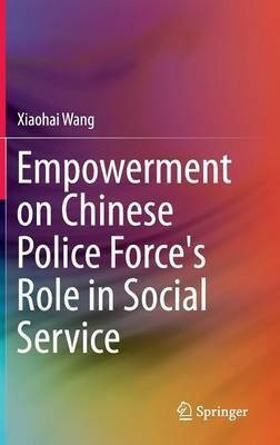 Empowerment on Chinese Police Force's Role in Social Service(English, Hardcover, Wang Xiaohai)