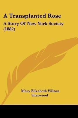 A Transplanted Rose(English, Paperback, Sherwood Mary Elizabeth Wilson)