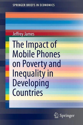 The Impact of Mobile Phones on Poverty and Inequality in Developing Countries(English, Paperback, James Jeffrey)