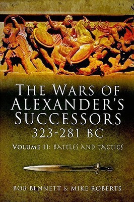 Wars of Alexander's Successors 323-281 BC: Volume 2: Battles and Tactics(English, Hardcover, Bennett Bob)