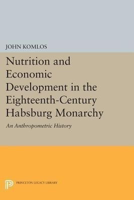 Nutrition and Economic Development in the Eighteenth-Century Habsburg Monarchy(English, Paperback, Komlos John)