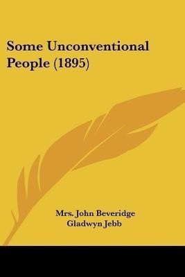 Some Unconventional People (1895)(English, Paperback, Jebb John Beveridge Gladwyn Mrs)