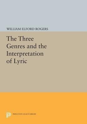 The Three Genres and the Interpretation of Lyric(English, Paperback, Rogers William Elford)