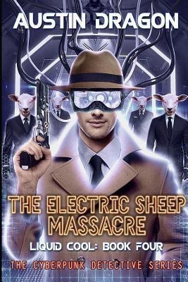 The Electric Sheep Massacre (Liquid Cool, Book 4)(English, Paperback, Dragon Austin)