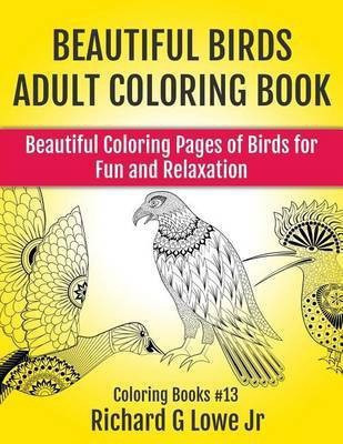 Beautiful Birds Adult Coloring Book(English, Paperback, Lowe Richard G Jr)